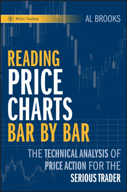 Reading Price Charts Bar by Bar, The Technical Analysis of Price Action for the Serious Trader