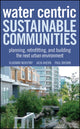 Book cover of: Water Centric Sustainable Communities. By: Vladimir Novotny