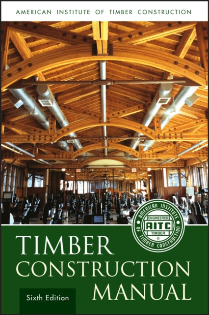 Book cover of: Timber Construction Manual. By: American Institute of Timber Construction