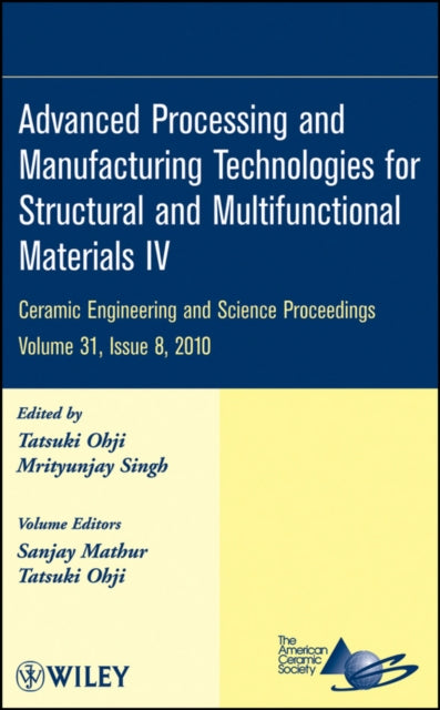 Book cover of: Advanced Processing and Manufacturing Technologies for Structural and Multifunctional Materials IV, Volume 31, Issue 8. By: International Symposium on Advanced Processing and Manufacturing Technologies for Structural and Multifunctional Materials and Systems (4th 2010 Daytona Beach, Fla.)