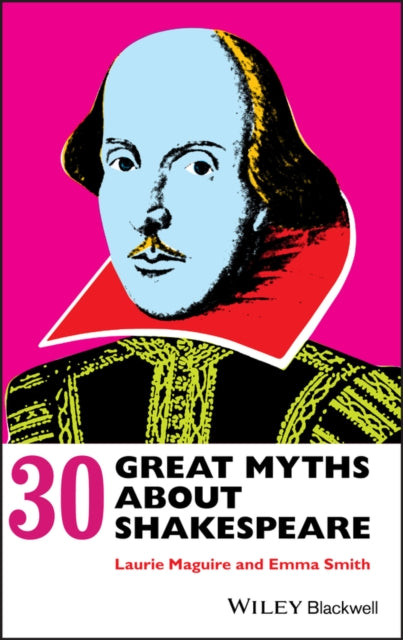 Book cover of: 30 Great Myths about Shakespeare. By: Laurie E. Maguire