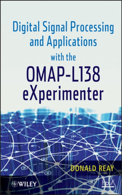 Book cover of: Digital Signal Processing and Applications with the OMAP - L138 eXperimenter. By: Donald Reay