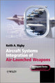 Book cover of: Aircraft Systems Integration of Air-Launched Weapons. By: Keith A. Rigby