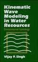 Book cover of: Kinematic Wave Modeling in Water Resources