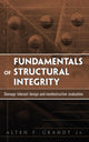 Book cover of: Fundamentals of Structural Integrity. By: Alten F., Jr. Grandt, A. F. Grandt