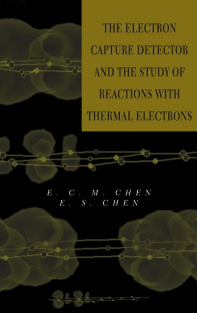 Book cover of: Electron Capture Detector and The Study of Reactions With Thermal Electrons. By: E. C. M. Chen