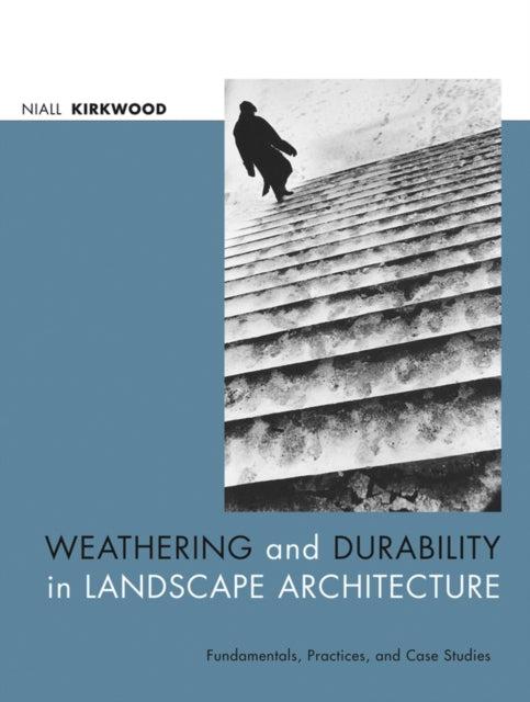 Book cover of: Weathering and Durability in Landscape Architecture. By: Niall Kirkwood