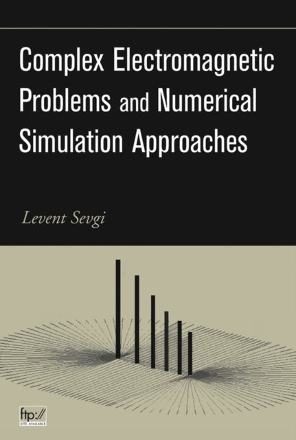 Book cover of: Complex Electromagnetic Problems and Numerical Simulation Approaches. By: Levent Sevgi