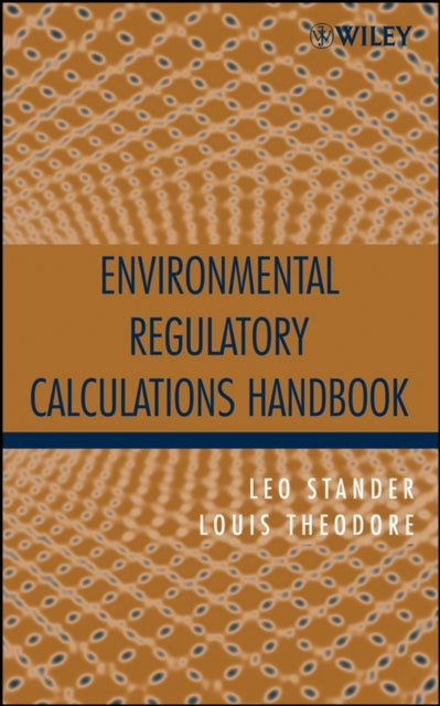 Book cover of: Environmental Regulatory Calculations Handbook. By: Louis Theodore, Leo Stander