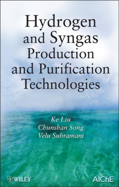 Book cover of: Hydrogen and Syngas Production and Purification Technologies. By: Ke Liu