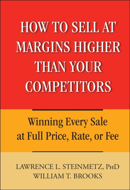 Book cover of: How to Sell at Margins Higher Than Your Competitors. By: Lawrence L. Steinmetz