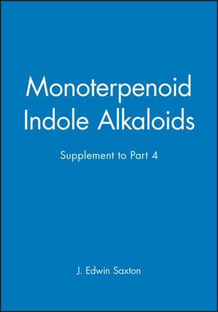 Book cover of: Monoterpenoid Indole Alkaloids, Volume 25, Part 4 Supplement. By: J. Edwin Saxton