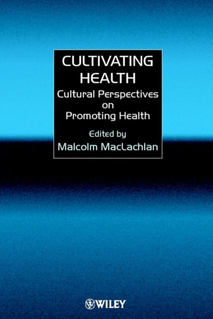 Book cover of: Cultivating Health. By: Malcolm MacLachlan