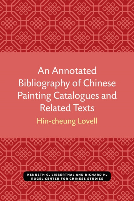 Book cover of: Annotated Bibliography of Chinese Painting Catalogues and Related Texts. By: Hin-cheung Lovell