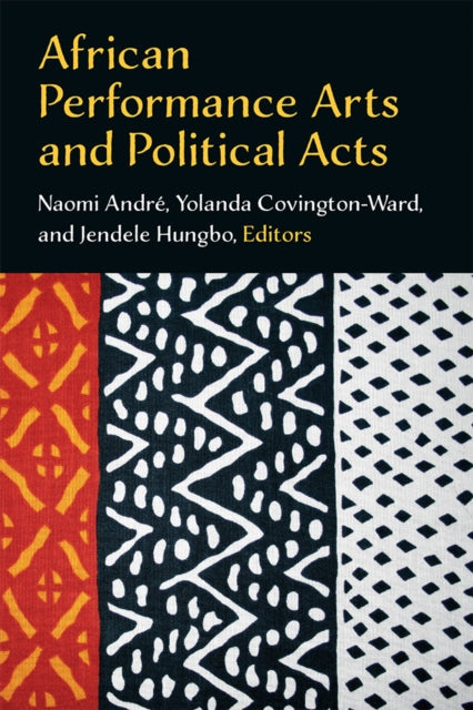 Book cover of: African Performance Arts and Political Acts. By: Naomi Andre