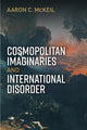 Book cover of: Cosmopolitan Imaginaries and International Disorder