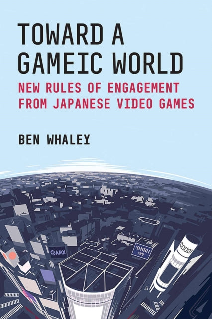 Book cover of: Toward a Gameic World. By: Ben Whaley