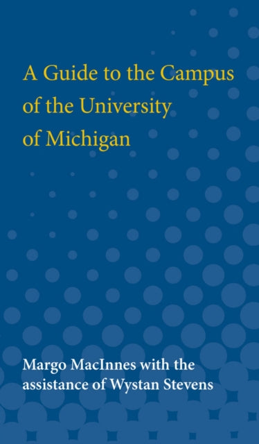 Book cover of: Guide to the Campus of the University of Michigan. By: Margo MacInnes