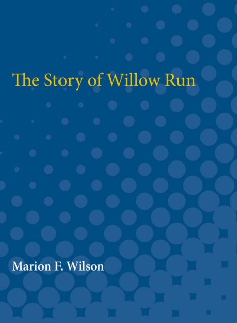 Book cover of: Story of Willow Run. By: Marion Wilson