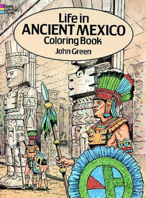 Book cover of: Life in Ancient Mexico Coloring Book. By: John Green