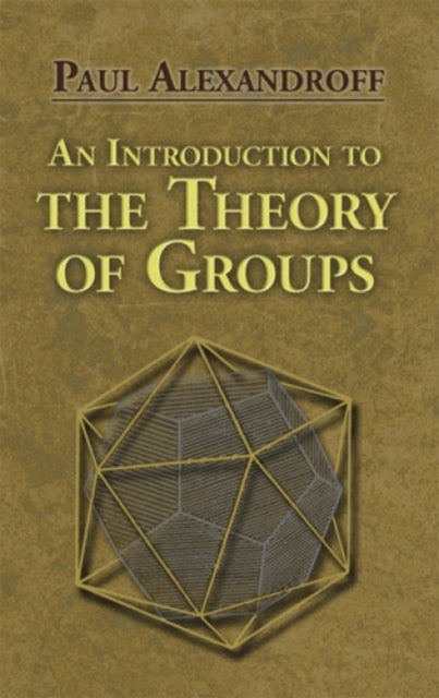 Book cover of: An Introduction to the Theory of Groups. By: P. S. Aleksandrov