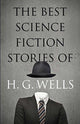Book cover of: The Best Science Fiction Stories of H. G. Wells. By: H. G. Wells