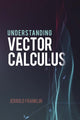 Book cover of: Understanding Vector Calculus. By: Jerrold Franklin