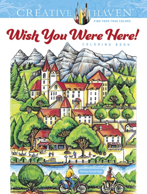 Book cover of: Creative Haven Wish You Were Here! Coloring Book. By: Teresa Goodridge