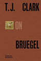 Book cover of: T.J. Clark on Bruegel