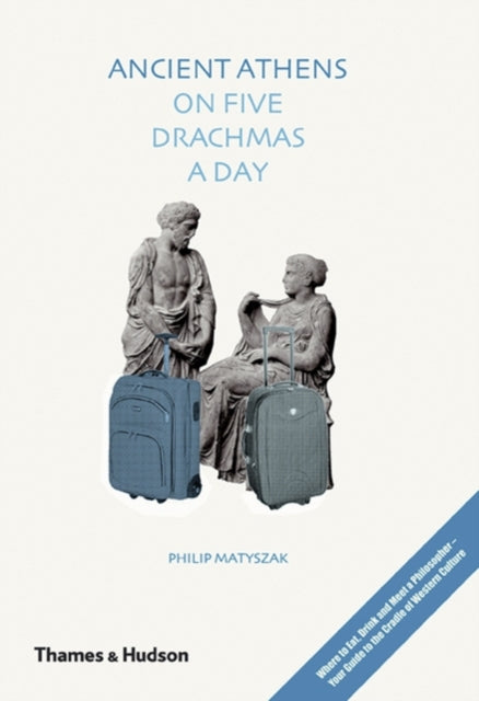 Book cover of: Ancient Athens on Five Drachmas a Day. By: Philip Matyszak