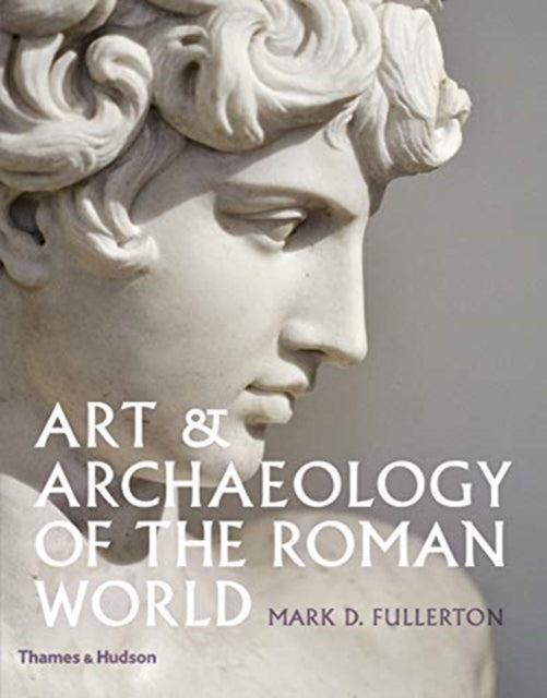 Book cover of: Art & Archaeology of the Roman World. By: Mark D. Fullerton