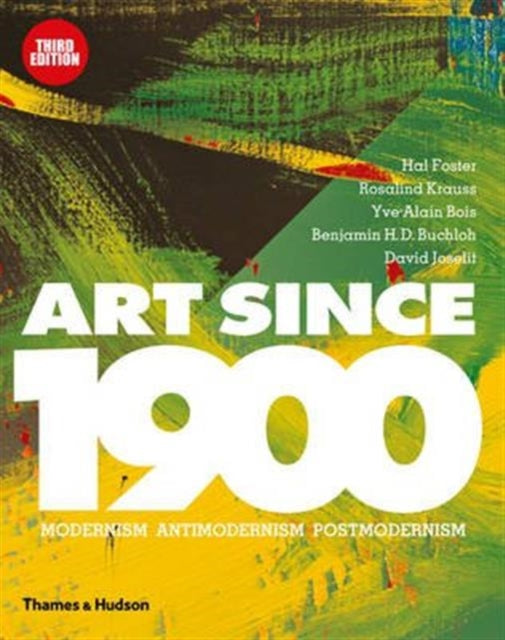 Book cover of: Art Since 1900. By: Rosalind Krauss Hal Foster