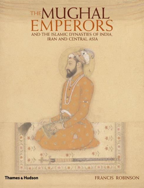 Book cover of: Mughal Emperors. By: Francis Robinson