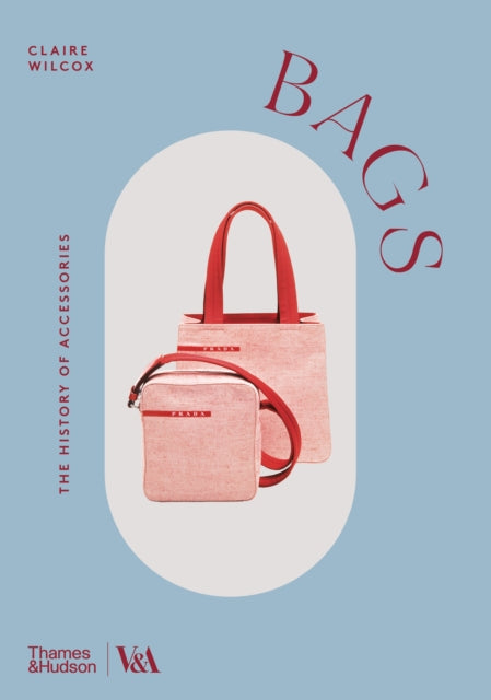 Bags (Victoria and Albert Museum) 9780500298022 Claire Wilcox