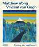 Book cover of: Matthew Wong - Vincent van Gogh. By: Kenny Schachter