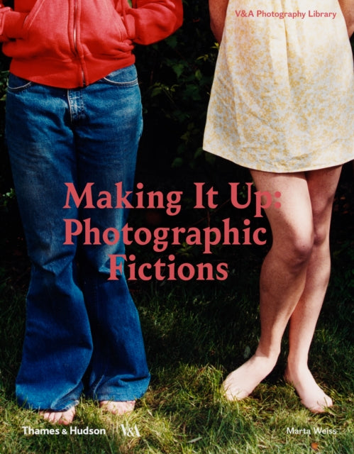 Book cover of: Making It Up: Photographic Fictions. By: Marta Weiss