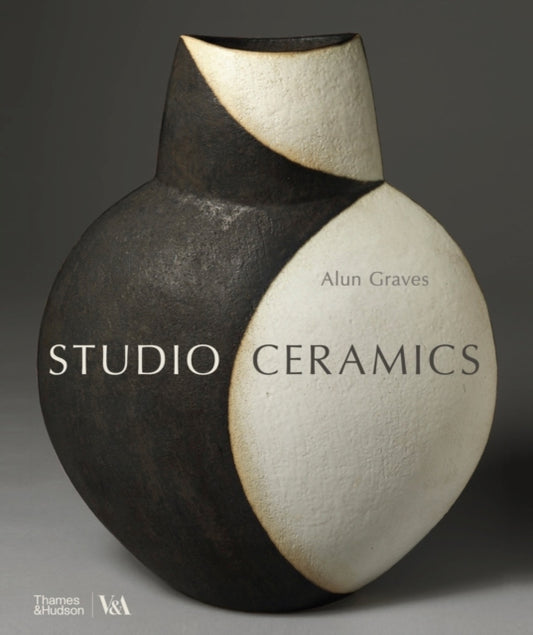 Studio Ceramics (Victoria and Albert Museum), British Studio Pottery 1900 to Now 9780500480892 Alun Graves