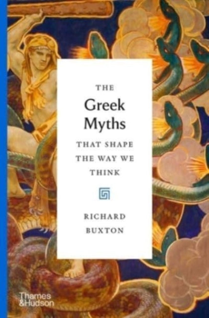 Book cover of: Greek Myths That Shape the Way We Think. By: Richard Buxton