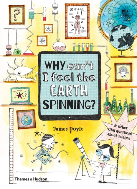 Book cover of: Why Can’t I Feel the Earth Spinning?. By: James Doyle