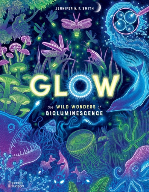 Glow, The wild wonders of bioluminescence 9780500653203 Jennifer N. R. Smith