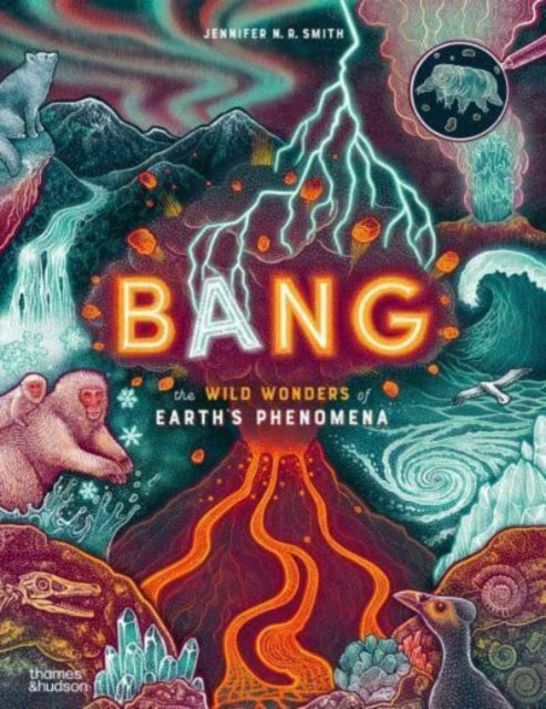 Bang, The wild wonders of Earth’s phenomena 9780500653340 Jennifer N. R. Smith