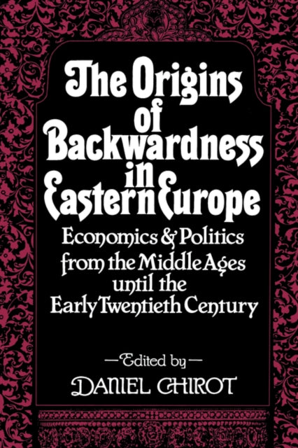 Book cover of: Origins of Backwardness in Eastern Europe. By: Daniel Chirot