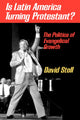 Book cover of: Is Latin America Turning Protestant?. By: David Stoll