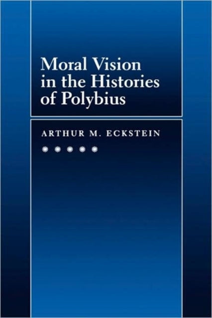 Book cover of: Moral Vision in the Histories of Polybius