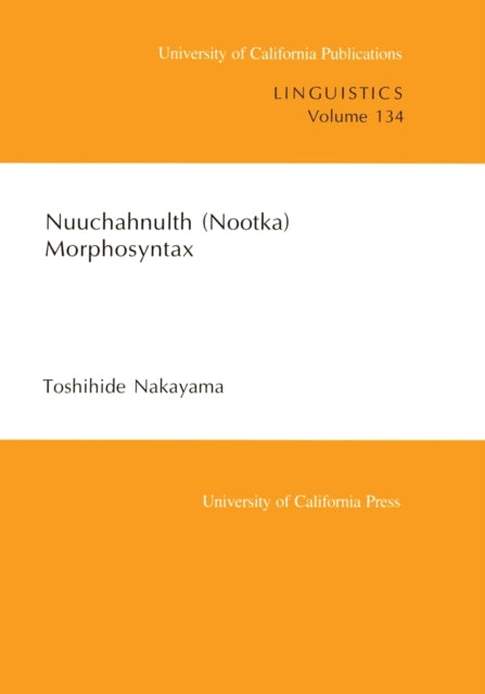 Book cover of: Nuuchahnulth (Nootka) Morphosyntax. By: Toshihide Nakayama