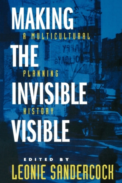 Book cover of: Making the Invisible Visible. By: Leonie Sandercock
