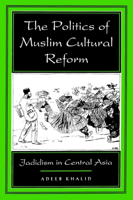 Book cover of: Politics of Muslim Cultural Reform. By: Adeeb Khalid
