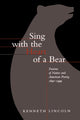Book cover of: Sing with the Heart of a Bear. By: Kenneth Lincoln