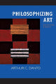 Book cover of: Philosophizing Art. By: Arthur C. Danto