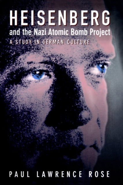 Book cover of: Heisenberg and the Nazi Atomic Bomb Project, 1939-1945. By: Paul Lawrence Rose